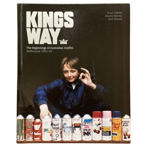 Kings Way: the Beginnings of Australian Graffiti-Melbourne 1983-1993 Used Very Good